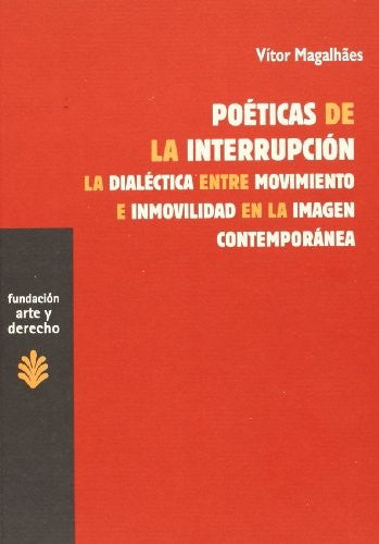 Poéticas de la interrupción: La dialéctica entre movimiento e inmovilidad en la imagen contemporánea [Paperback] Magalhaes, Vítor