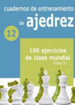 Cuadernos de entrenamiento en ajedrez: 12. 100 ejercicios de clase mundial [Paperback] So, Wesley