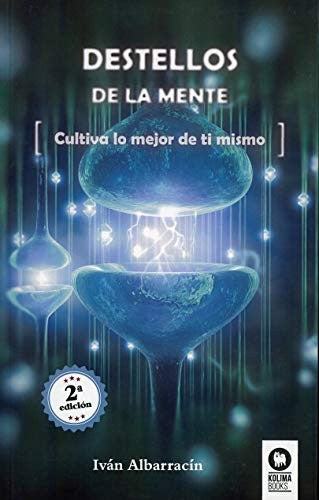 Destellos de la Mente: Cultiva lo mejor de ti mismo [Paperback] Albarracín, Iván