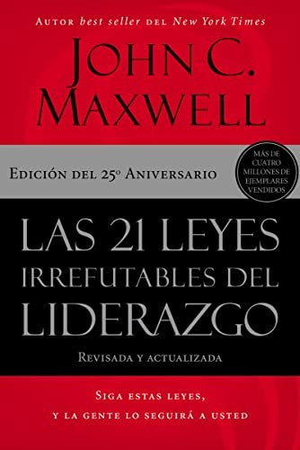 Las 21 Leyes Irrefutables del Liderazgo: Siga Estas Leyes, Y La Gente Lo Seguirá a Usted [Paperback] Maxwell, John C