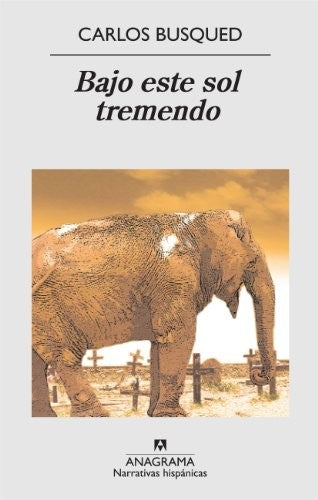 Bajo Este Sol Tremendo (Nh) [Hardcover] Busqued, Carlos
