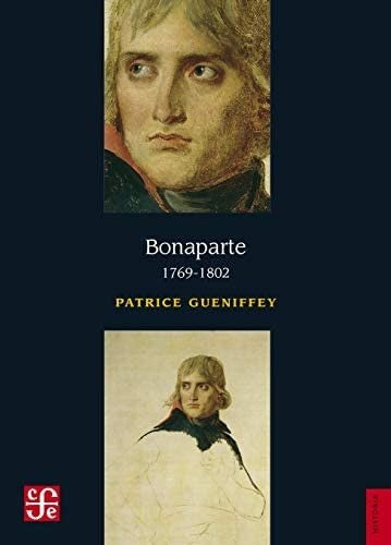 Bonaparte: 1769-1802;HISTORIA;HISTORIA [Paperback] Gueniffey, Patrice and José Andrés Ancona Quiroz,Fausto José Trejo