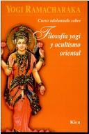 Curso adelantado sobre filosofia yogui y ocultismo oriental / Yogi advanced course on philosophy and Oriental Occultism [Paperback] Yogi, Ramacharaka