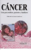 Cancer Guia Para Medicos Pacientes Y Familiares [Paperback] Fidel De La Garza Gutierrez and TRILLAS, EDITORIAL