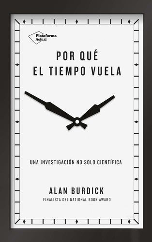 Por que el tiempo vuela: Una investigación no solo científica [Paperback] Burdick, Alan