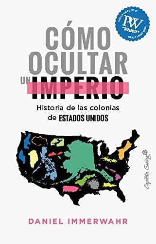 Cómo ocultar un imperio [Paperback] Immerwahr, Daniel