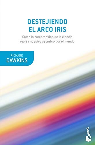 Destejiendo el arco iris Ciencia, ilusion y el deseo de asombro [Mass Market Paperback] DAWKINS, RICHARD