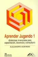APRENDER JUGANDO 1: Dinámicas vivenciales para capacitación, docencia y consultoría [Paperback] Acevedo Ibáñez, Alejandro