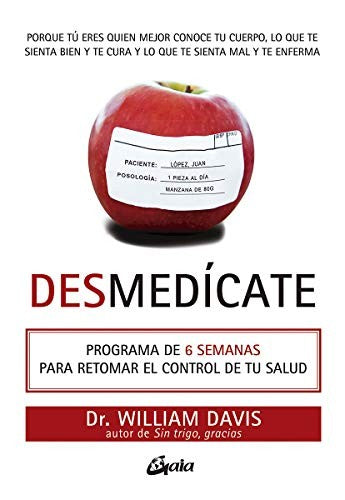 Desmedícate. Programa de 6 semanas para retomar el control de tu salud [Paperback] Davis, William