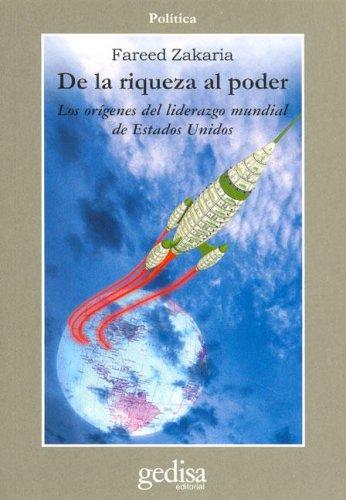 De la riqueza al poder: Los orígenes del liderazgo mundial de Estados Unidos [Paperback] Zakaria, Fareed