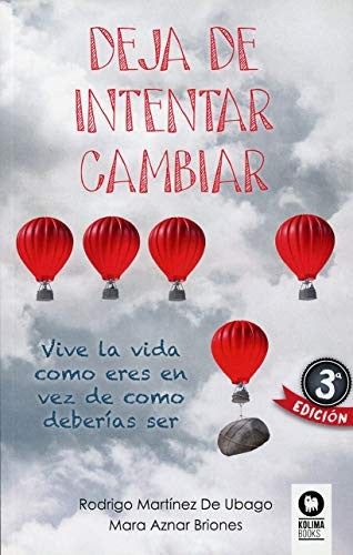 Deja de intentar cambiar: Vive la vida como eres en vez de como deberías ser [Paperback] Martínez De Ubago, Rodrigo and Aznar Briones, Mara