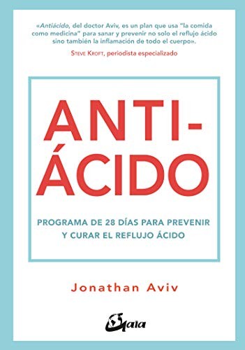 Antiácido: Programa de 28 días para prevenir y curar el reflujo ácido [Paperback] Aviv, Jonathan
