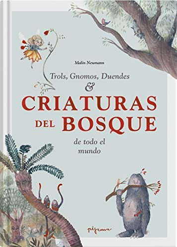 Criaturas del bosque: Trols, gnomos, duendes de todo el mundo [Hardcover] Neumann, Malin