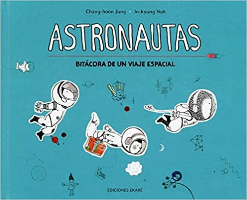 Astronautas: Bitácora de un viaje espacial [Hardcover] Jung, Chang-Hoon