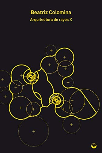 Arquitectura de rayos X [Paperback] Beatriz Colomina