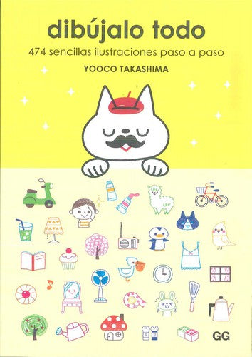 Dibújalo Todo: 474 sencillas ilustraciones paso a paso [Paperback] Takashima, Yooco