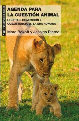 Agenda para la cuestión animal: Libertad, compasión y coexistencia en la era humana [Paperback] Bekoff, Marc and Pierce, Jessica