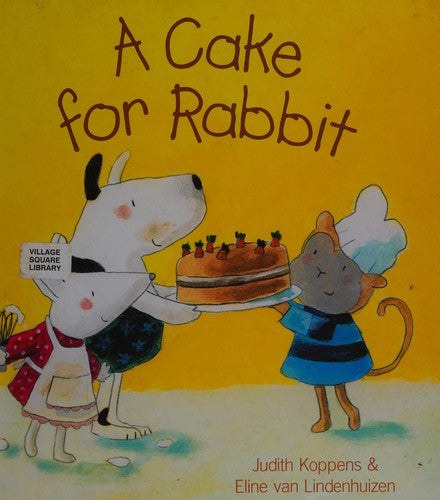 A Cake for Rabbit [Hardcover] Koppens, Judith and Lindenhuizen, Eline van