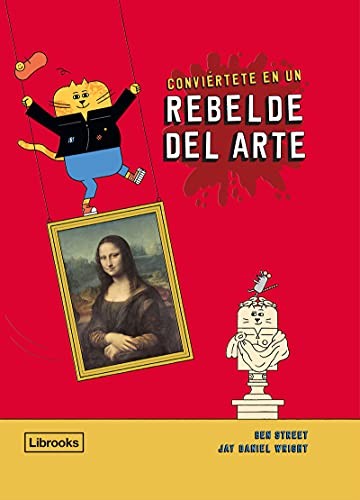 Conviértete en Un Rebelde del Arte [Hardcover] Street, Ben and Wright, Jay Daniel