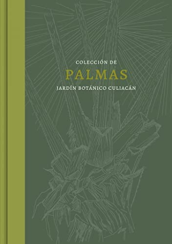 Colección de Palmas. Jardín Botánico Culiacán [Hardcover] Equihua, Clementina and Zona, Scott