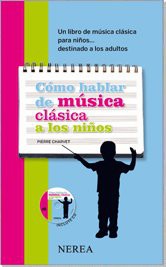 Como hablar de musica clasica a los ninos / How to Talk to Children about Classical Music: Un libro de musica clasica para ninos . . . destinado a los ... Music for Children . . .Intended for Adults [Paperback] Charvet, Pierre