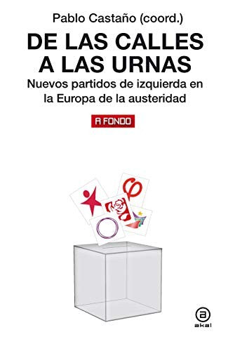 De las calles a las urnas - nuevos partidos de izquierda en la Europa de la austeridad [Paperback] CASTAÑO, PABLO