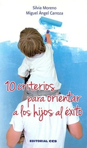 10 criterios para orientar a los hijos al éxito [Paperback] Moreno Hernández, Silvia and Carroza Barroso, Miguel Ángel