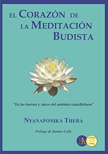 El corazón de la meditación budista: En las fuentes y raíces del auténtico mindfulness [Paperback] Nyanaponika Thera