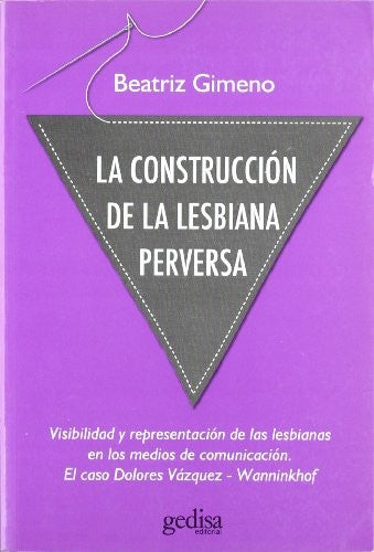 La construcción de la lesbiana perversa: Visibilidad y representación de las lesbianas en los medios de comunicación... Gimeno, Beatriz