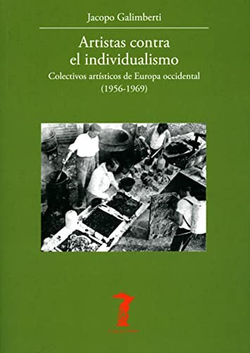ARTISTAS CONTRA EL INDIVIDUALISMO. COLECTIVOS ARTÍSTICOS DE EUROPA OCCIDENTAL (1956-1969) [Paperback]