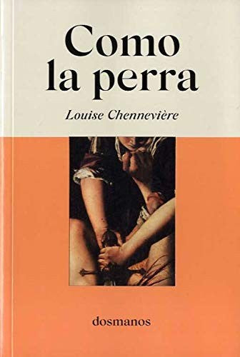 Como la perra [Paperback] Chenneviere, Louise