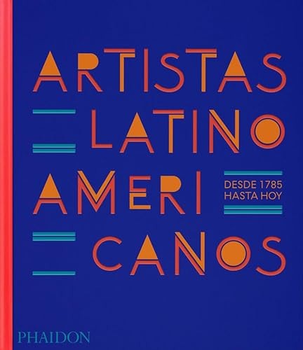 Artistas Latinoamericanos, Desde 1785 Hasta Hoy: (Latin American Artists) (Spanish Edition) [Hardcover] Phaidon Editors and Fonseca, Raphael