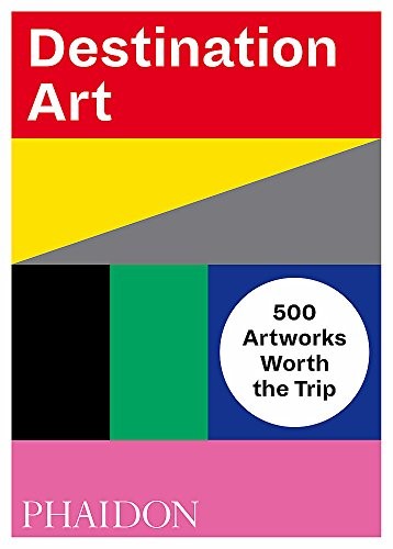 Destination Art: 500 Artworks Worth the Trip [Hardcover] Editors, Phaidon