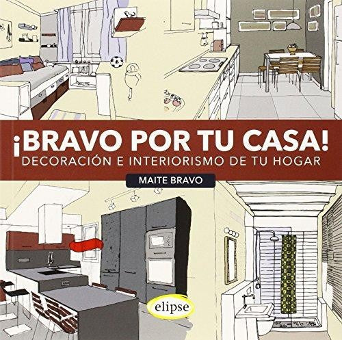 Bravo Por Tu Casa: Decoración E Interiorismo de Tu Hogar [Paperback] Bravo, Maite; Castellanos, Grabriella (il.)