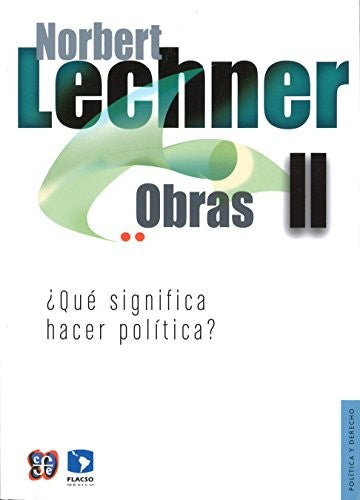 Norbert Lechner. Obras II. ¿Qué significa hacer política?