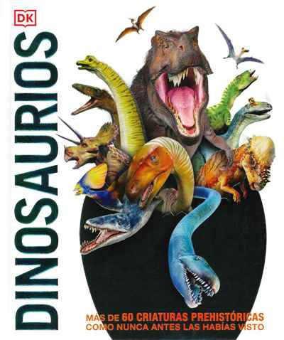 Dinosaurios. Más de 60 criaturas prehistóricas como nunca antes las habías visto / Pd.