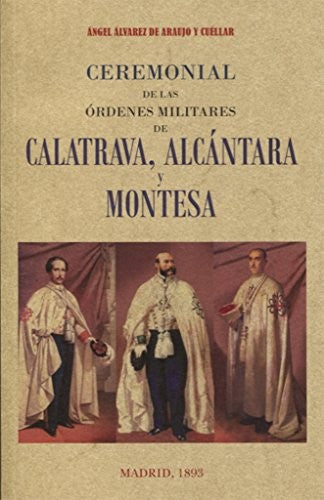 Ceremonial de las órdenes militares de Calatrava, Alcantara y Montesa [Paperback] Angel Alvarez de Araujo y Cuellar