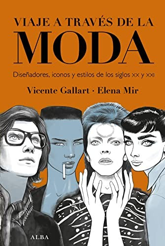 Viaje a trav??s de la moda: Dise??adores, iconos y estilos de los siglos XX y XXI [Hardcover] ALBA