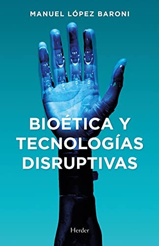 Bioética y tecnologías disruptivas [Paperback] López Baroni, Manuel Jesús