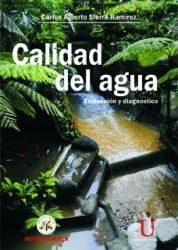 CALIDAD DEL AGUA: EVALUACION Y DIAGNOSTICO [Paperback] carlos alberto sierra ramirez