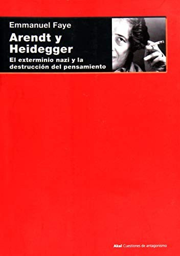 Arendt y Heidegger: El exterminio nazi y la destrucción del pensamiento [Paperback] FAY, EMANNUEL