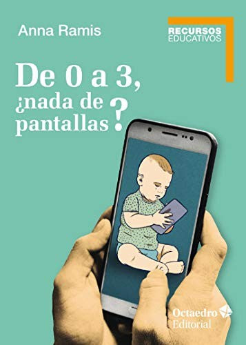 De 0 a 3 ¿nada de pantallas? [Paperback] Ramis, Anna