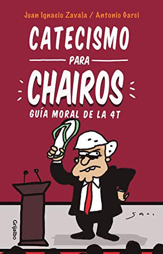Catecismo para chairos. Guía moral de la 4T