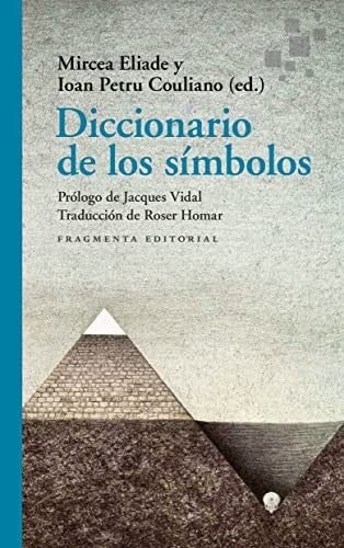 Diccionario de los símbolos [Paperback] Eliade, Mircea; Petru Couliano, Ioan; Vidal, Jacques and Homar, Roser
