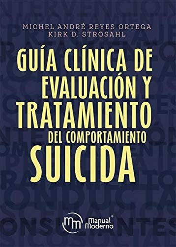 Guía Clínica De Evaluación Y Tratamiento Del Comportamiento Suicida [Paperback] Reyes, Michel