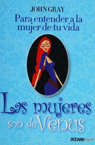MUJERES SON DE VENUS, LAS. PARA ENTENDER A LA MUJER DE TU VIDA