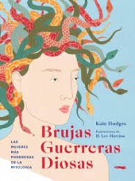 Brujas. Guerreras. Diosas: Las mujeres más poderosas de la mitología [Hardcover] Varios Autores