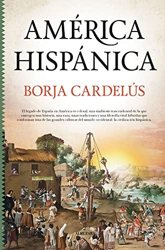 América Hispánica: La Obra de España en El Nuevo Mundo [Hardcover] Borja Cardelús y Muñoz Seca