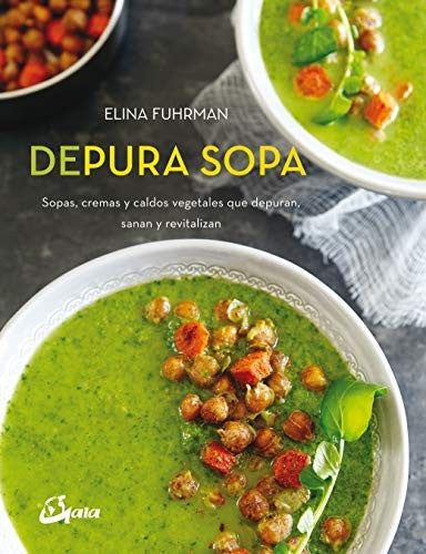 Depura sopa. Sopas, cremas y caldos vegetales que depuran, sanan y revitalizan [Paperback] Fuhrman, Elina