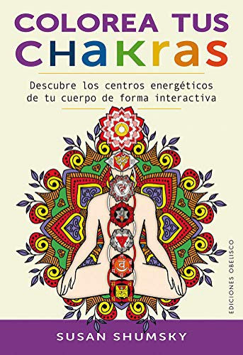 Colorea tus chakras: Descubre los centros energéticos de tu cuerpo de forma interactiva [Paperback] Susan Shumsky